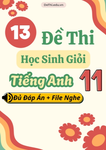 Tổng hợp 13 Đề thi HSG Tiếng Anh 11 (Đủ Đáp án + File nghe)